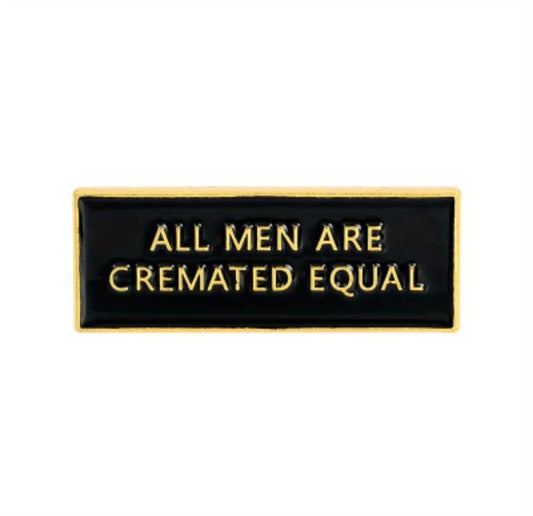 ALL MEN ARE CREMATED EQUAL Enamel Pin