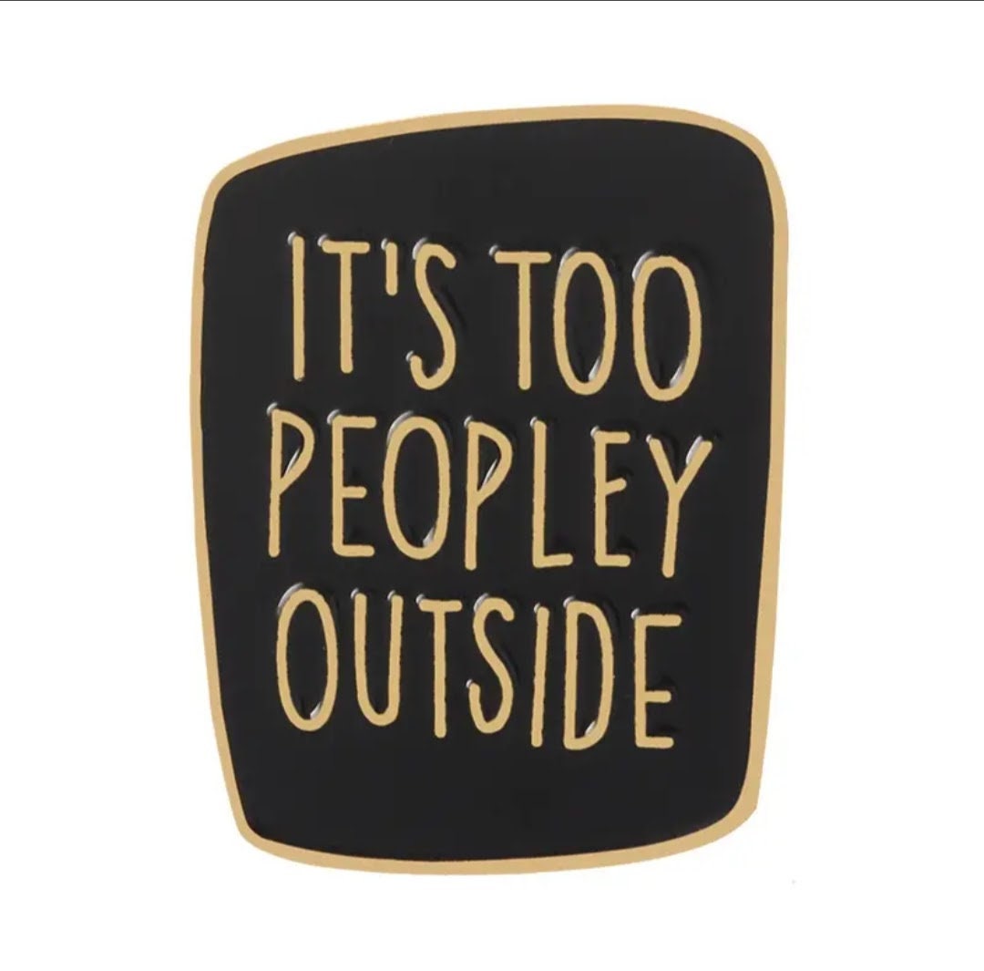 It’s Too Peopley Outside Enamel Pin