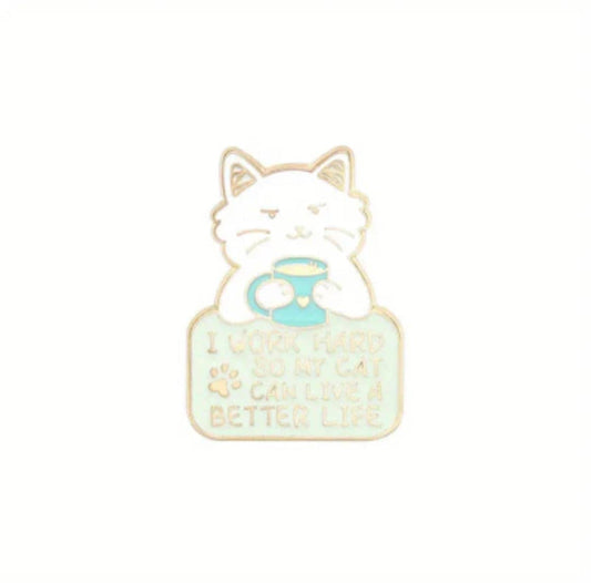 I Work Hard so my Cat can a better life  Enamel Pin