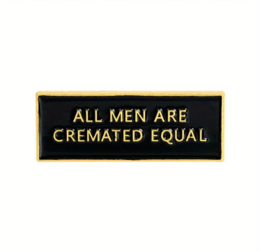 All Men are Cremated Equal- Enamel Pin